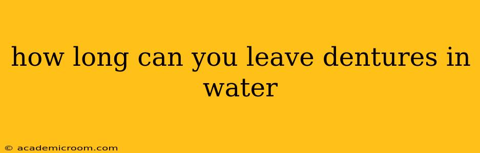 how long can you leave dentures in water