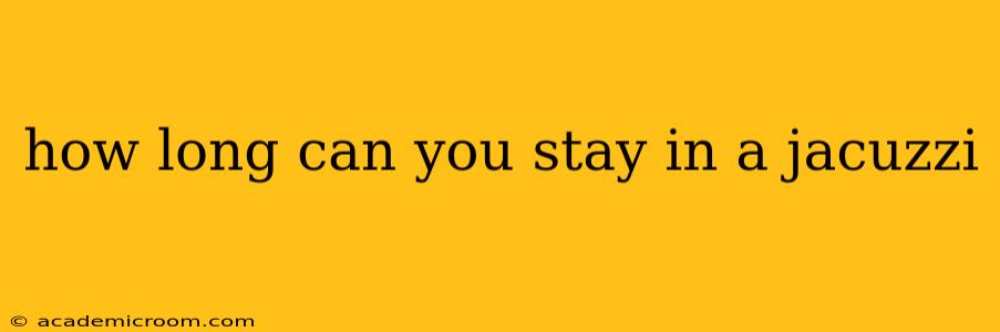 how long can you stay in a jacuzzi