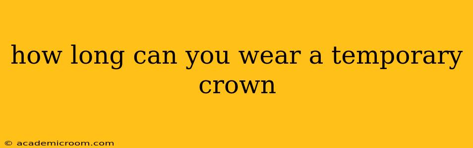 how long can you wear a temporary crown
