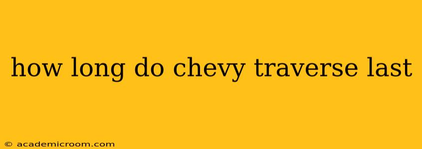how long do chevy traverse last