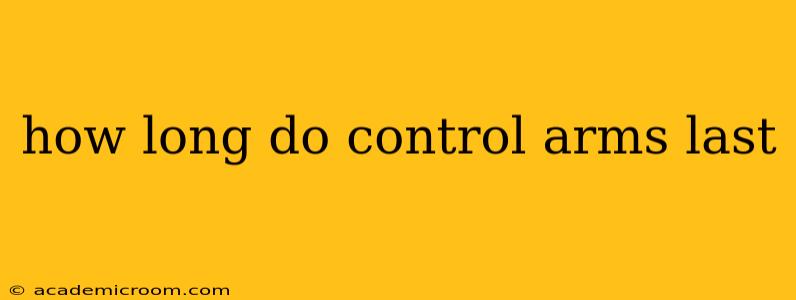 how long do control arms last