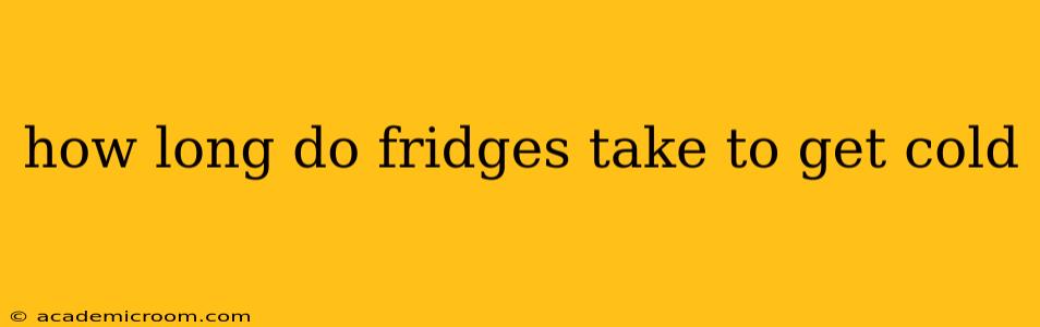 how long do fridges take to get cold
