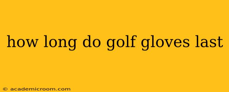 how long do golf gloves last