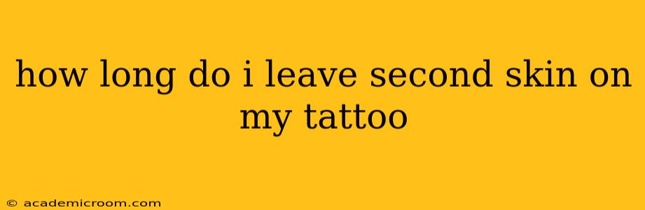 how long do i leave second skin on my tattoo