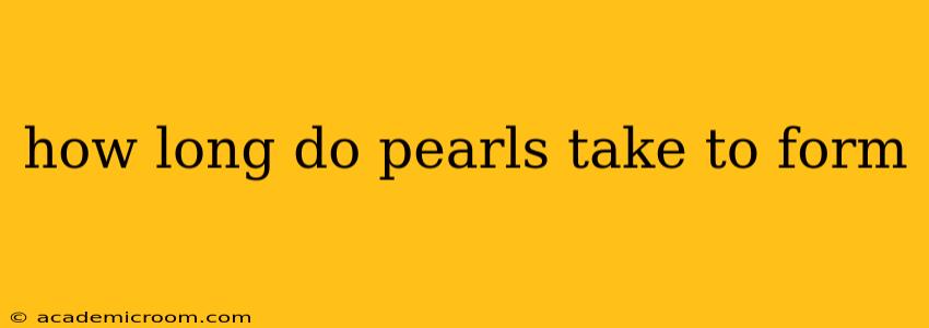 how long do pearls take to form