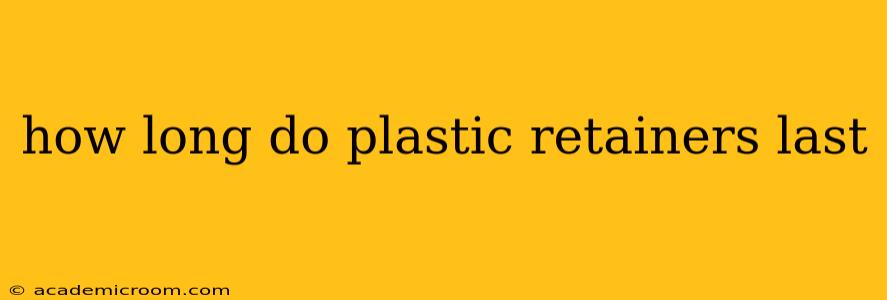 how long do plastic retainers last