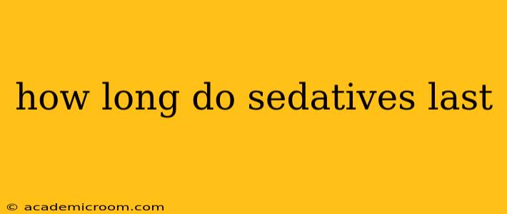 how long do sedatives last