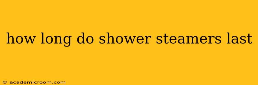 how long do shower steamers last