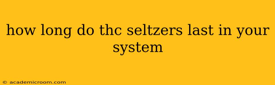 how long do thc seltzers last in your system