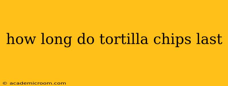 how long do tortilla chips last