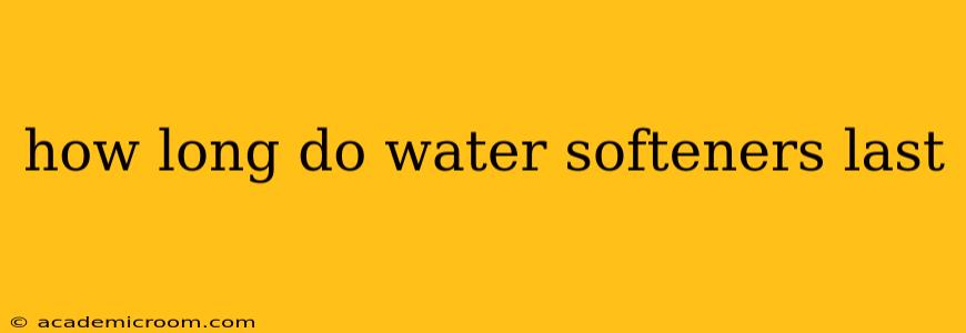 how long do water softeners last