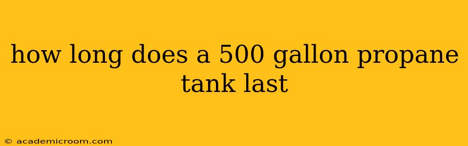 how long does a 500 gallon propane tank last