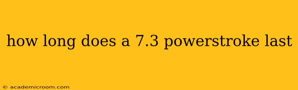 how long does a 7.3 powerstroke last