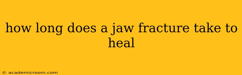 how long does a jaw fracture take to heal