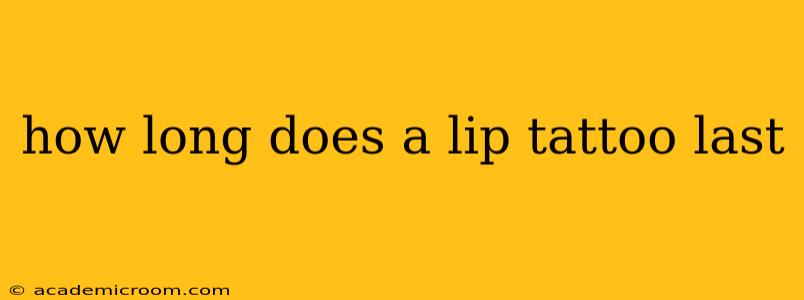how long does a lip tattoo last