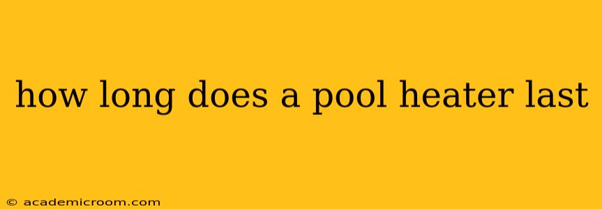 how long does a pool heater last