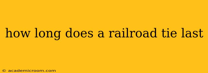 how long does a railroad tie last