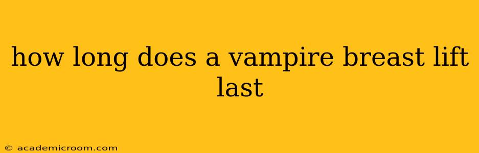 how long does a vampire breast lift last