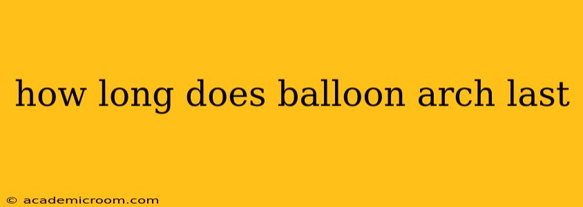 how long does balloon arch last