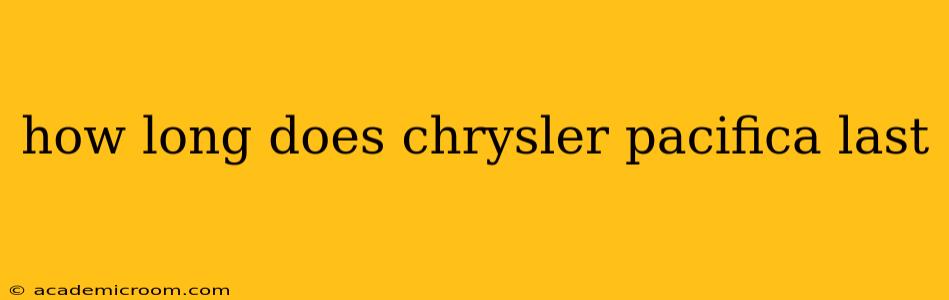 how long does chrysler pacifica last