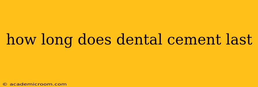 how long does dental cement last