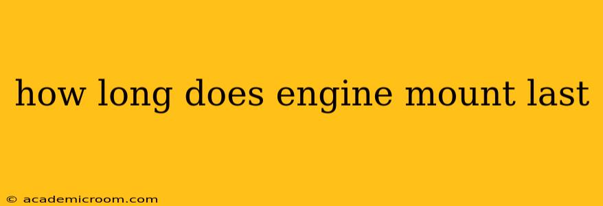 how long does engine mount last