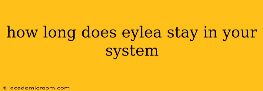how long does eylea stay in your system