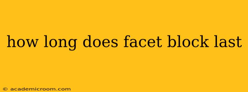 how long does facet block last