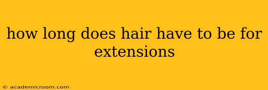 how long does hair have to be for extensions