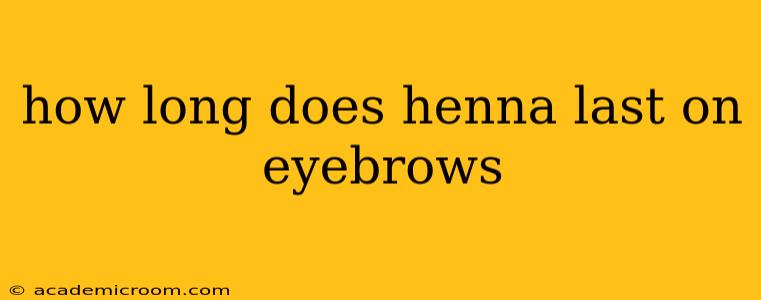 how long does henna last on eyebrows