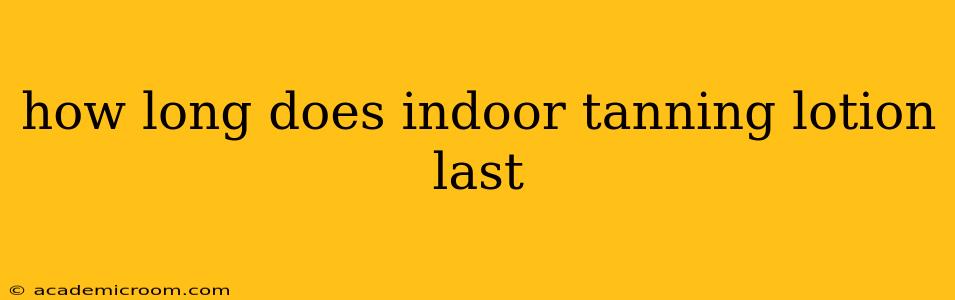 how long does indoor tanning lotion last