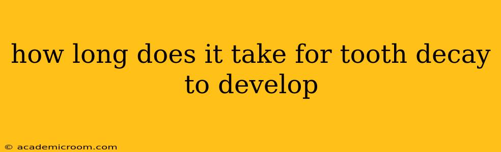 how long does it take for tooth decay to develop