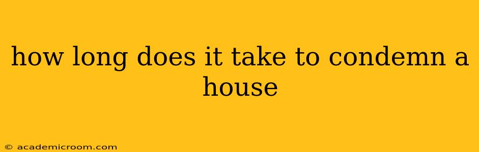 how long does it take to condemn a house