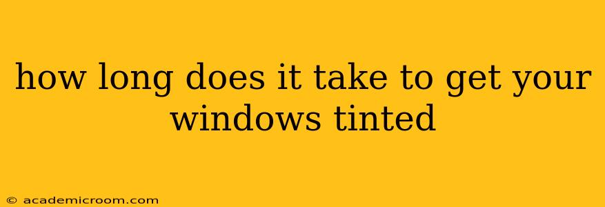 how long does it take to get your windows tinted