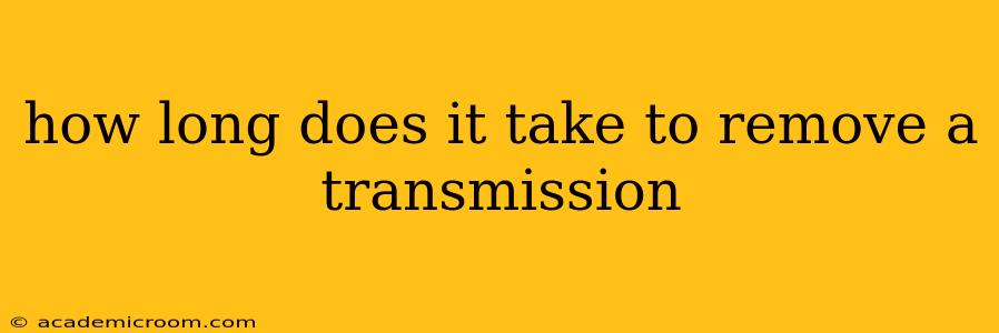how long does it take to remove a transmission