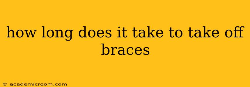 how long does it take to take off braces