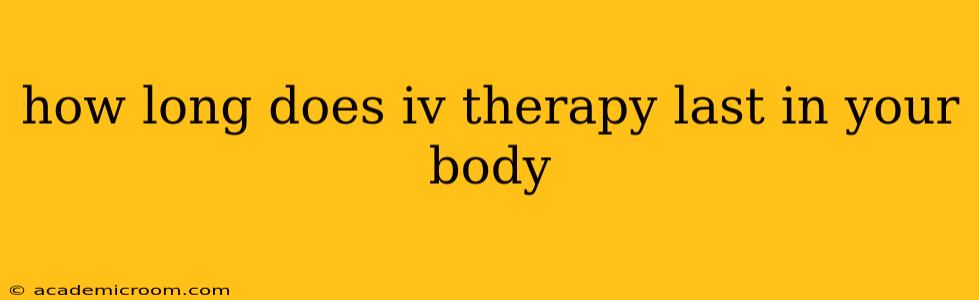 how long does iv therapy last in your body