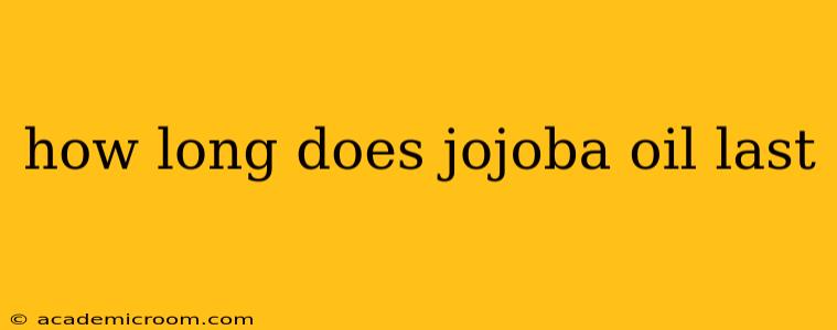 how long does jojoba oil last