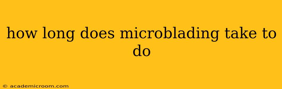 how long does microblading take to do