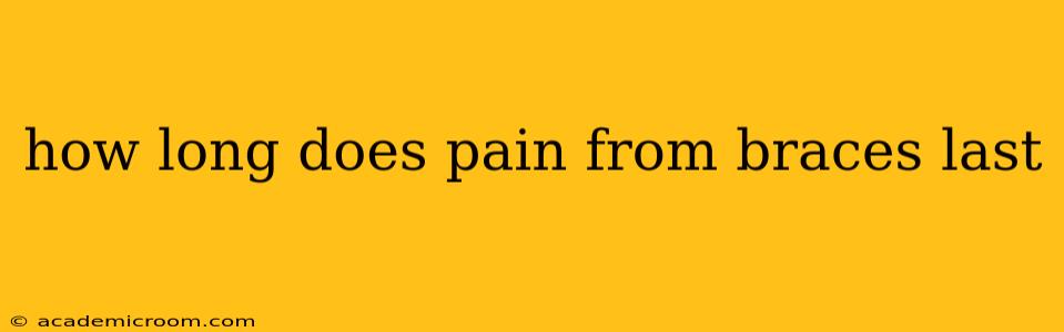 how long does pain from braces last