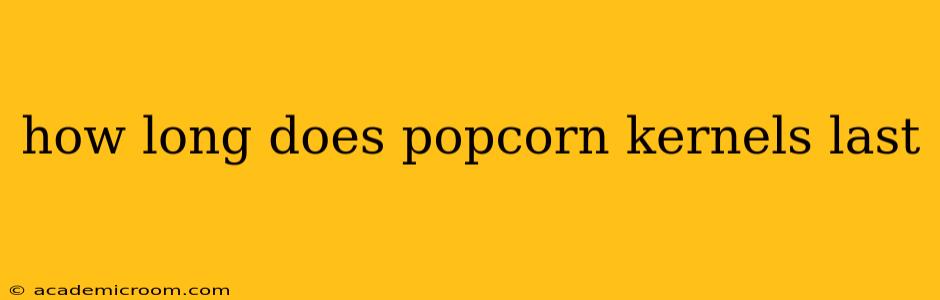 how long does popcorn kernels last