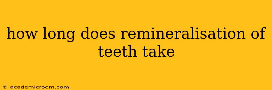 how long does remineralisation of teeth take