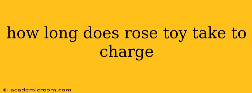 how long does rose toy take to charge