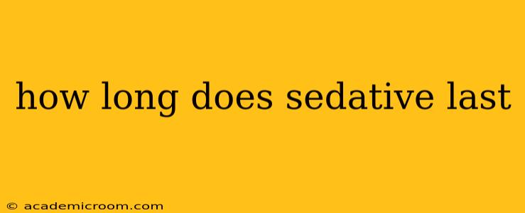 how long does sedative last