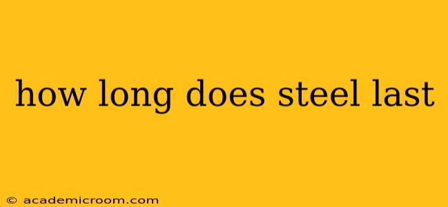how long does steel last
