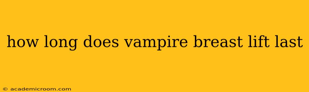 how long does vampire breast lift last