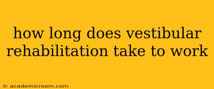 how long does vestibular rehabilitation take to work