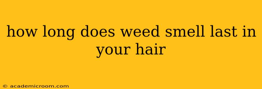 how long does weed smell last in your hair