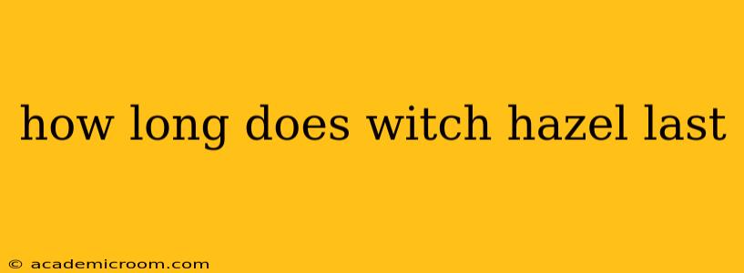 how long does witch hazel last