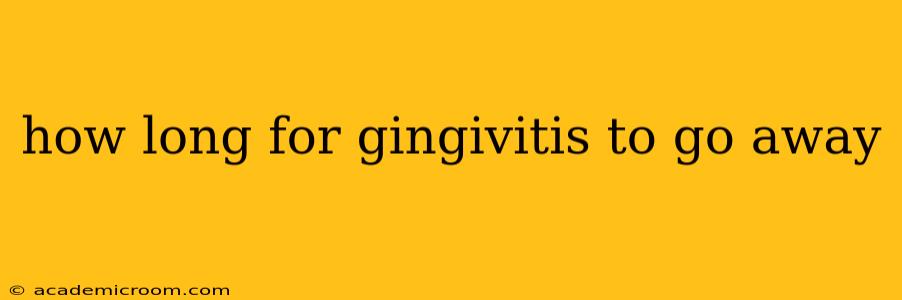 how long for gingivitis to go away